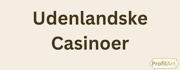 Udenlandske Casinoer Alt, Du Behoever at Vide